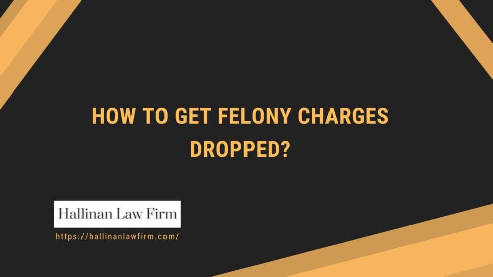 How to get felony charges dropped? San Francisco, California