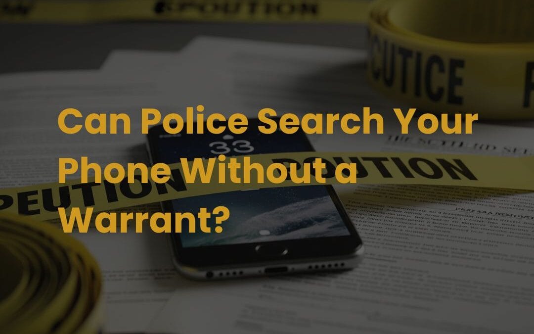 Can Police Search Your Phone Without a Warrant