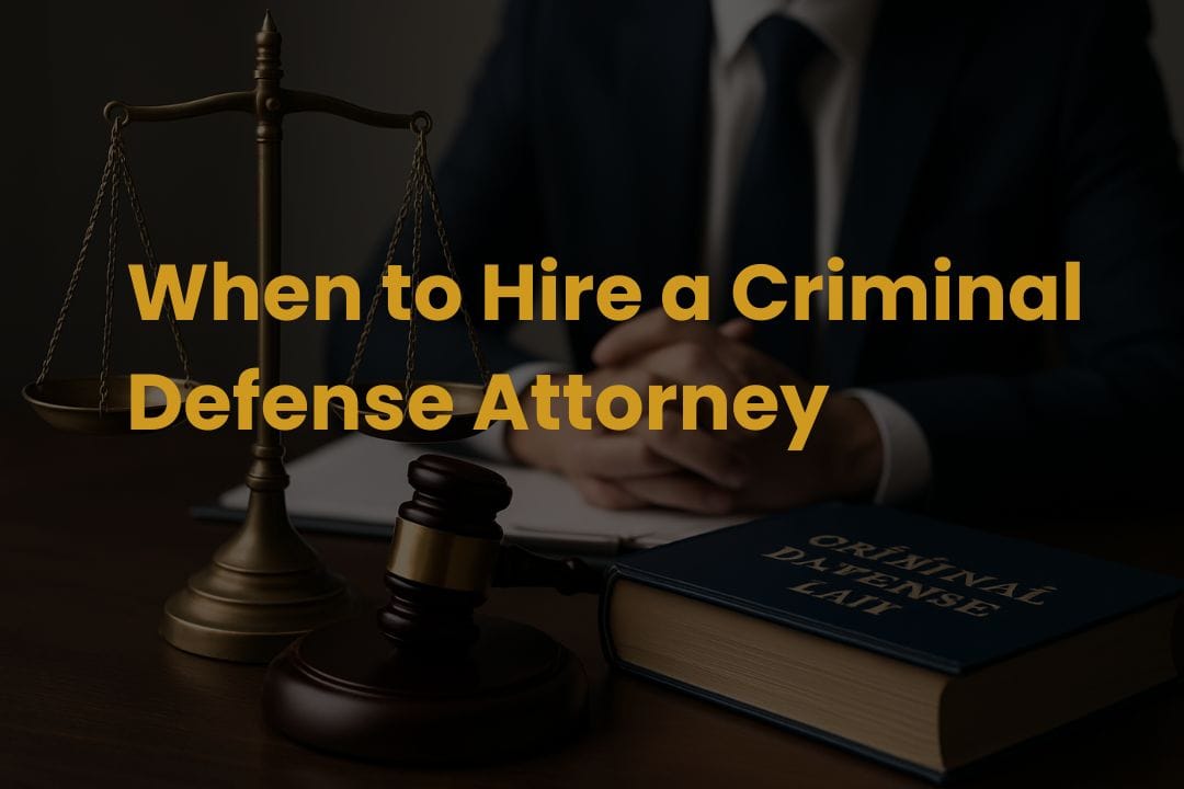 When to Hire a Criminal Defense Attorney | Legal Help
