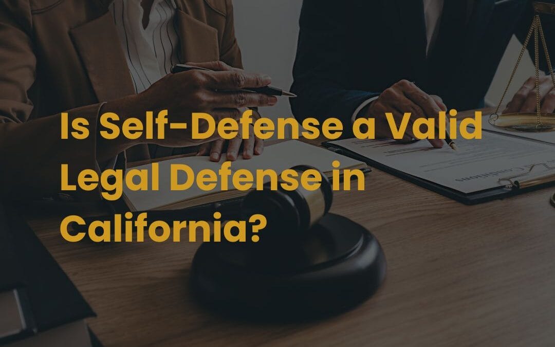 Is Self-Defense a Valid Legal Defense in California