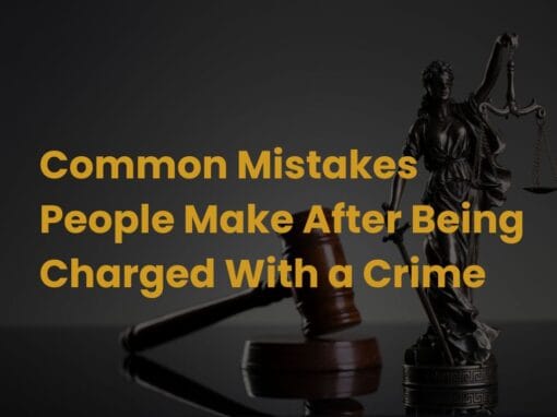 Common Mistakes People Make After Being Charged With a Crime