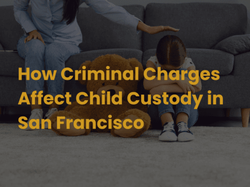 How Criminal Charges Affect Child Custody in San Francisco