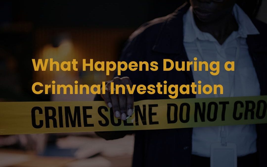 What Happens During a Criminal Investigation