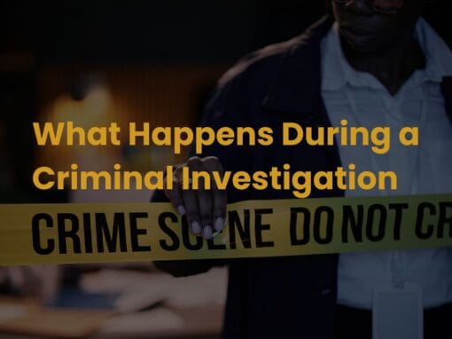 What Happens During a Criminal Investigation